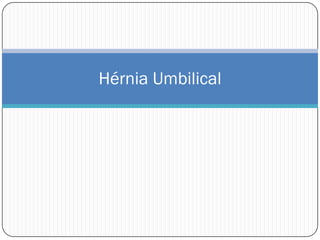 Hérnia Umbilical
 