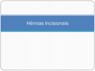 Hérnias Incisionais
 