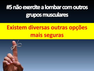 Existem diversas outras opções
mais seguras
 