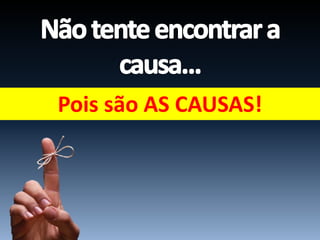 Pois são AS CAUSAS!
 