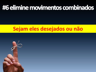 Sejam eles desejados ou não
 