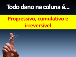 Progressivo, cumulativo e
irreversível
 
