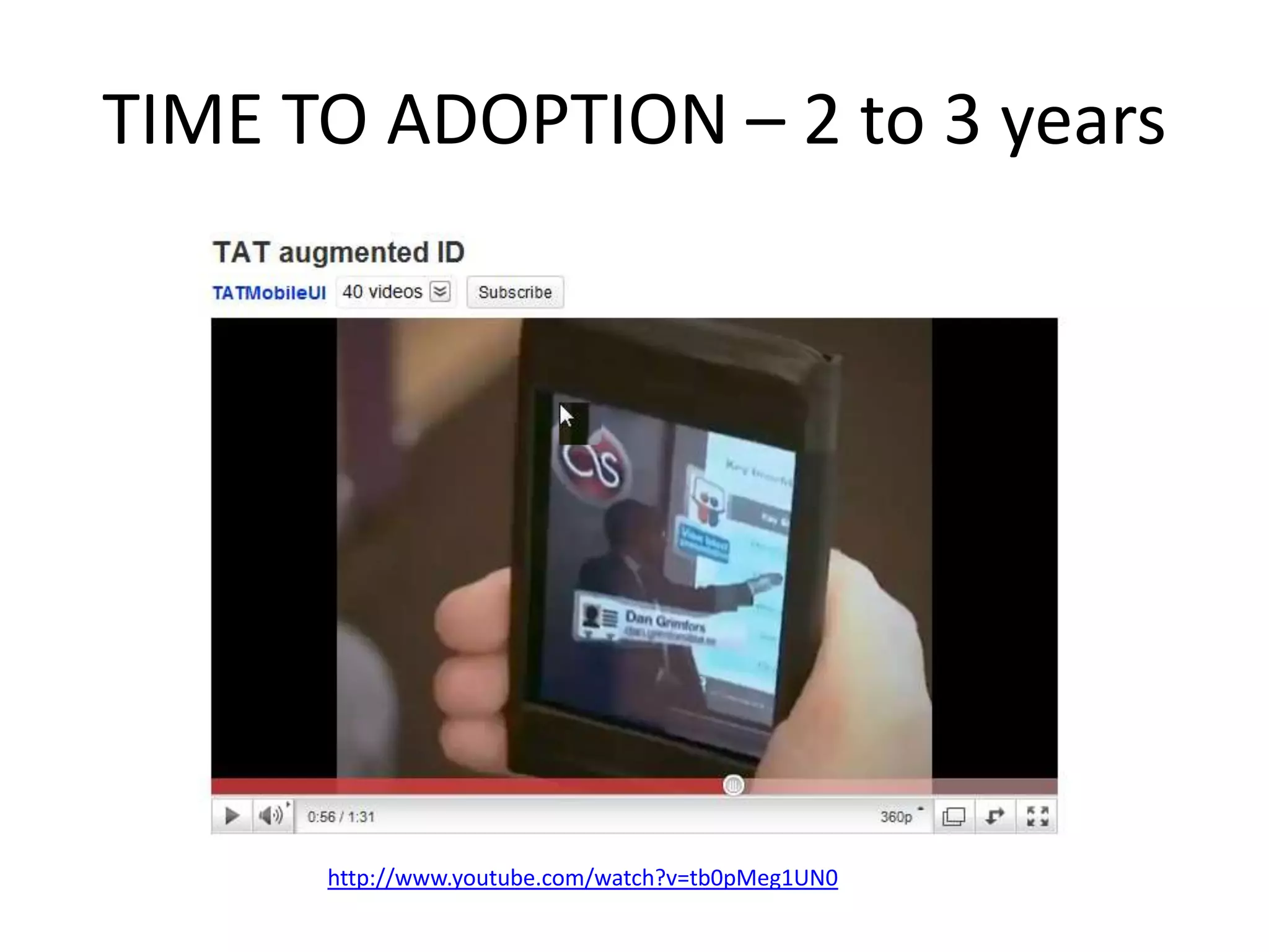 TIME TO ADOPTION – 2 to 3 years




      http://www.youtube.com/watch?v=tb0pMeg1UN0
 