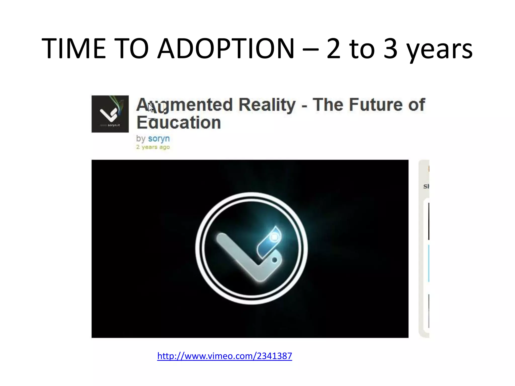 TIME TO ADOPTION – 2 to 3 years




        http://www.vimeo.com/2341387
 