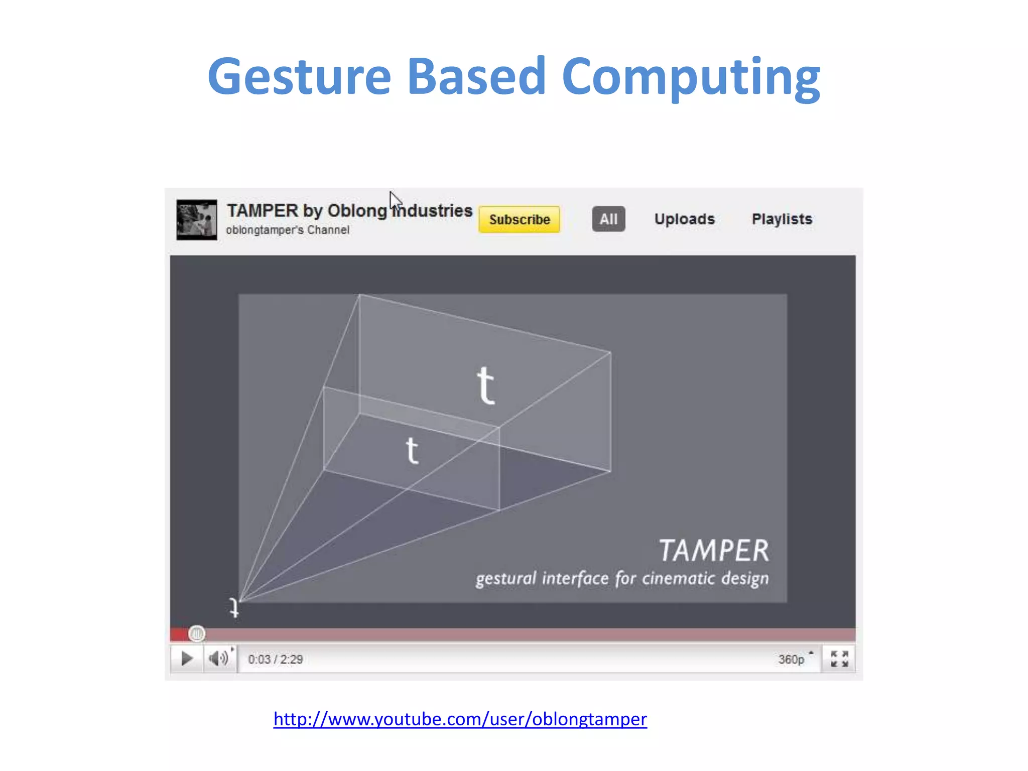 Gesture Based Computing




  http://www.youtube.com/user/oblongtamper
 