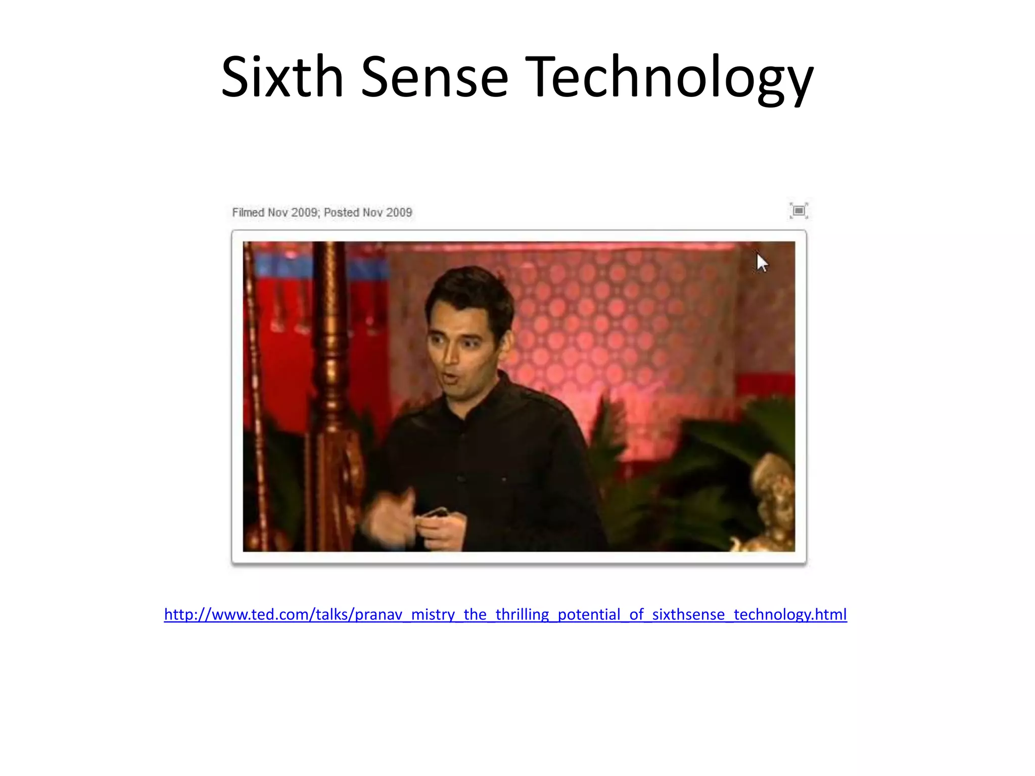Sixth Sense Technology




http://www.ted.com/talks/pranav_mistry_the_thrilling_potential_of_sixthsense_technology.html
 