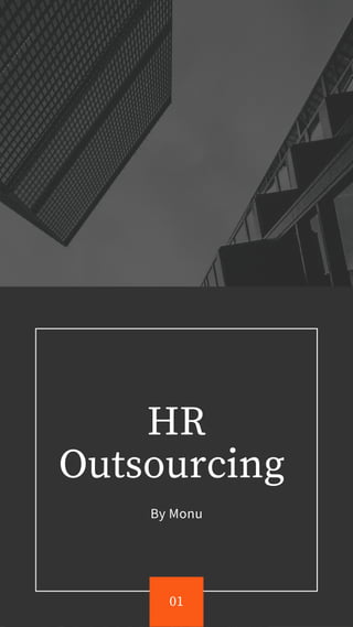 01
HR
Outsourcing
By Monu
 
