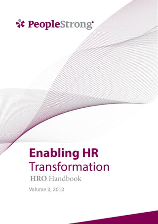 Enabling HR
Transformation
Volume 2, 2012
HRO Handbook
 