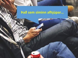 Það sem síminn afhjúpar…
 