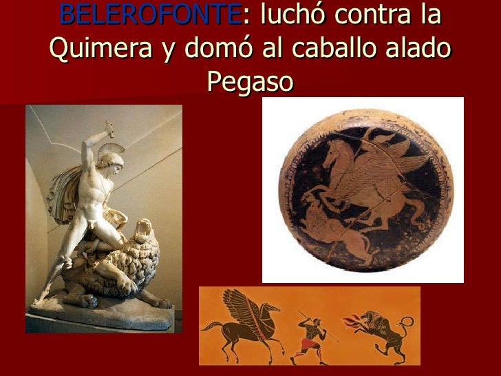BELEROFONTE : luchó contra la Quimera y domó al caballo alado Pegaso 