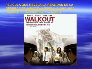 PELÍCULA QUE REVELA LA REALIDAD DE LA GENERACION MEXICO AMERICANA 1960-1970 DURANTE EL MOVIMIENTO CHICANO 