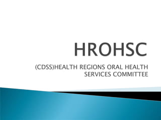 (CDSS)HEALTH REGIONS ORAL HEALTH
SERVICES COMMITTEE

 