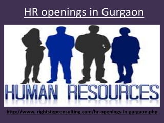 HR openings in Gurgaon
http://www. rightstepconsulting.com/hr-openings-in-gurgaon.php
 