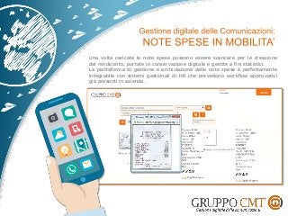 Una volta caricate le note spese possono essere scaricare per le creazione
del rendiconto, portate in conservazione digitale e gestite a fini statistici.
La piattaforma di gestione e archiviazione delle note spese è perfettamente
integrabile con sistemi gestionali di HR che prevedono workflow approvativi
già presenti in azienda.
 