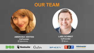 AMBROSIA VERTESI
CoFounder
LARS SCHMIDT
CoFounder
OUR TEAM
@hambrody @Lars
 