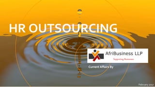 AfriBusiness LLP
Supporting Businesses
HR OUTSOURCING
1February 2017
Current Affairs By
 