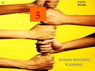 Chapter HUMAN RESOURCE PLANNING  EXCEL BOOKS 5-1 5 