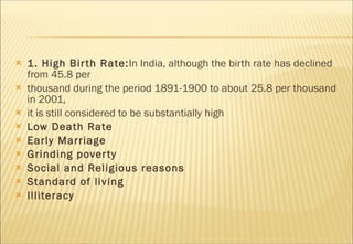 <ul><li>1. High Birth Rate: In India, although the birth rate has declined from 45.8 per </li></ul><ul><li>thousand during...