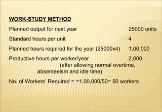 WORK-STUDY METHOD Planned output for next year 25000 units Standard hours per unit 4 Planned hours required for the year (...