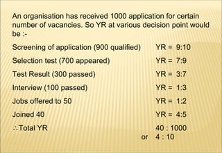 <ul><li>An organisation has received 1000 application for certain number of vacancies. So YR at various decision point wou...