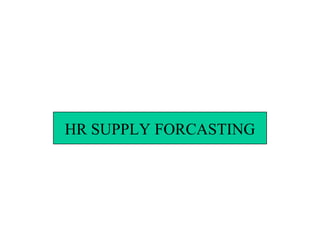 HR SUPPLY FORCASTING
 