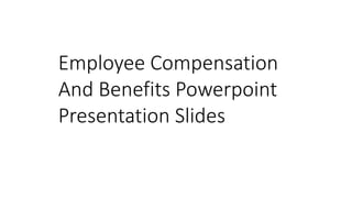 Employee Compensation
And Benefits Powerpoint
Presentation Slides
 