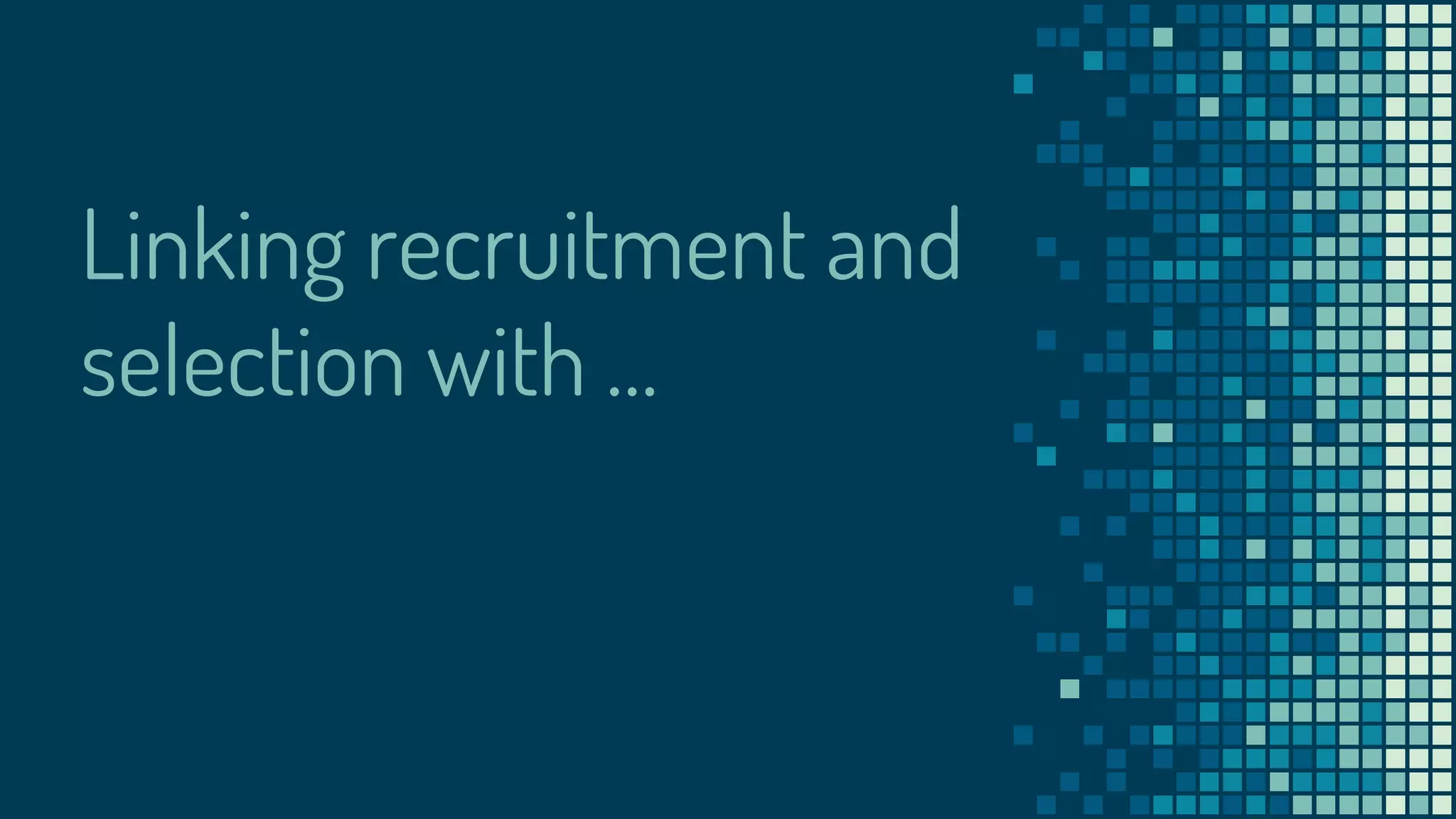 Linking recruitment and
selection with …
 