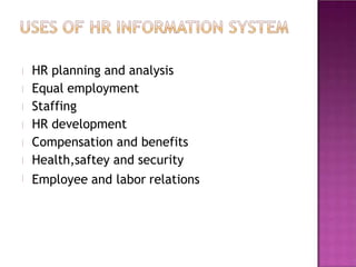 HR planning and analysis
Equal employment
Staffing
HR development
Compensation and benefits
Health,saftey and security
Employee and labor relations
 
