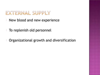 New blood and new experience
To replenish old personnel
Organizational growth and diversification
 