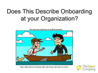Does This Describe Onboarding
at your Organization?

 