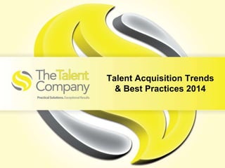 Talent Acquisition Trends
& Best Practices 2014

 