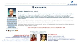 Desenvolvimento Organizacional – Gestão de Pessoas – Treinamentos – Coaching – Gestão por Competências – Assessment Center - Capital Humano
Ricardo H. Schiller Executive Director
Possui formação em: Gestão de Recursos Humanos (IUA Univ. Buenos Aires, Argentina) / Psicologia Social (Esc. Argentina de Psicologia Social
"Enrique Pichón Riviere”, Argentina), e Pós-Graduação em: Gestão Estratégica de Recursos Humanos (IAE / Univ. Austral, Argentina).
Professional & Self Coach (IBC). Possui Certificação Internacional da Teoria Comportamental DISC, Certificação Internacional M.B.T.I.
Atuou como Executivo de RH em diversas empresas multinacionais nos segmentos da Indústria Naval, Celulose e Papel, Alimentos e Bebidas e
Vidros e Cerâmicas.
Além da atuação na Argentina, trabalhou no Brasil e América do Sul, participando de várias Merge & Adquisition Internacionais (Take-Over/
Start-up) acumulando grande experiência e competência em todos os subsistemas de RH.
Especializado nas áreas Desenvolvimento de Capital Humano, Coaching, Formação de Equipes de Alto Desempenho, Mudança Organizacional,
Recrutamento e Seleção e Retenção de talentos.
Eleito “Gestor de Recursos Humanos Mais Admirado do Sistema Coca-Cola Brasil” em 2008.
:: BCI Behavioral Coaching Insitute
www.behavioral-coaching-institute.com
:: ICC International Coaching Council
www.international-coaching-council.com
:: ECA European Coaching Association
www.european-coaching-association.de
:: GCC Global Coaching Community
www.theglobalcoachingcommunity.com
:: ICI International of Coaching-Institutes
www.coaching-institutes.net
:: METAFORUM INTERNACIONAL
instituto de Desenvolvimento de Competências
www.metaforum-internacional.com.br
Quem somos
Consultores Associados
( Free-Lance Associated Consultant )
MBA Gerência em Recursos Humanos – UNITAU.
Pós-Graduação – Nível de Especialização em Administração de Recursos
Humanos INPG.
Faculdade de Serviço Social – Universidade de Taubaté.
Coach - Desenvolvimento de competências em Coach Executivo, Life Coach,
Atendimentos focados em Assessment e Desenvolvimento de Carreira Profissional.
DANIELA CRISTINA DA CRUZ
Bacharel em Psicologia. Universidade de Taubaté
MBA Gerência de Recursos Humanos - UNITAU
Certificação Internacional em Coaching Integrado ICI
Consultora DISC .Recrutamento e Seleção de vagas estratégicas e operacionais.
Experiência em melhorias dos processos para certificação ISO TS 16949, Condução
de Programas de Treinamento.
FLÁVIA ANTUNES
 