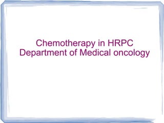 Chemotherapy in HRPC Department of Medical oncology 