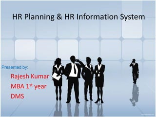 HR Planning & HR Information System Rajesh Kumar MBA 1st year DMS Presented by: 