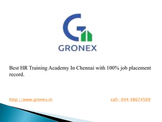 Best HR Training Academy In Chennai with 100% job placement
record.
http://www.gronex.in call- 044 48674569
 