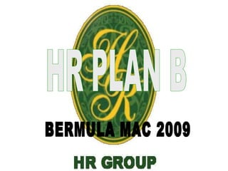 HR PLAN B BERMULA MAC 2009 