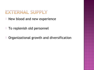    New blood and new experience

   To replenish old personnel

   Organizational growth and diversification
 
