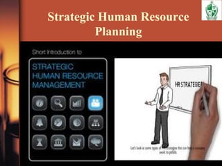 Strategic Human Resource
Planning
 