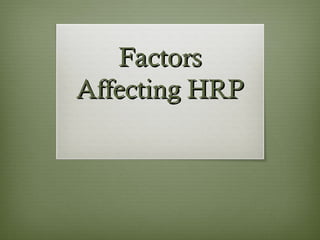 FactorsFactors
Affecting HRPAffecting HRP
 