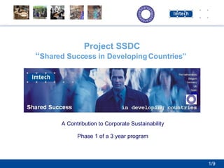 Project SSDC “ Shared Success in Developing Countries”   A Contribution to Corporate Sustainability Phase 1 of a 3 year program 1/9 