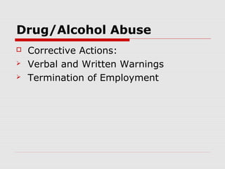 Drug/Alcohol Abuse
   Corrective Actions:
   Verbal and Written Warnings
   Termination of Employment
 