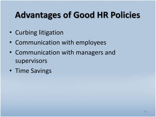 Advantages of Good HR Policies
• Curbing litigation
• Communication with employees
• Communication with managers and
supervisors
• Time Savings
38
 