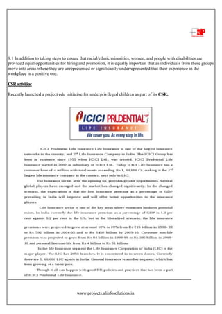 www.projects.alinfosolutions.in
9.1 In addition to taking steps to ensure that racial/ethnic minorities, women, and people with disabilities are
provided equal opportunities for hiring and promotion, it is equally important that as individuals from these groups
move into areas where they are unrepresented or significantly underrepresented that their experience in the
workplace is a positive one.
CSRactivities:
Recently launched a project edu initiative for underprivileged children as part of its CSR.
 