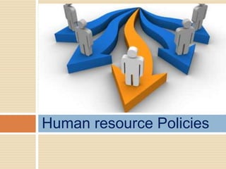Human resource Policies
 