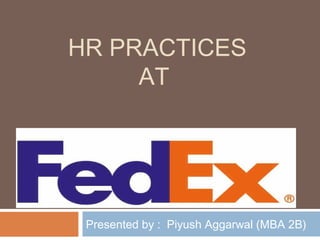 HR PRACTICES
AT
Presented by : Piyush Aggarwal (MBA 2B)
 
