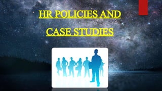 HR POLICIESAND
CASE STUDIES
 
