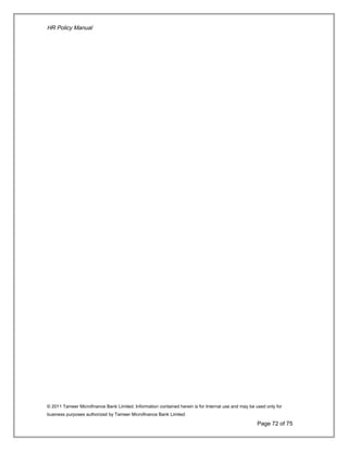 HR Policy Manual
© 2011 Tameer Microfinance Bank Limited. Information contained herein is for Internal use and may be used only for
business purposes authorized by Tameer Microfinance Bank Limited
Page 72 of 75
 