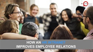 1
HOW AN HR INTRANET
IMPROVES EMPLOYEE RELATIONS
 
