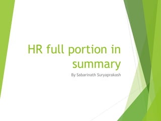 HR full portion in
summary
By Sabarinath Suryaprakash
 