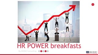 HR POWER breakfasts
By MMM Consulting
1
 